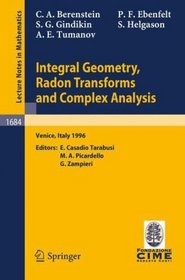 Integral Geometry, Radon Transforms and Complex Analysis: Lectures given at the 1st Session of the Centro Internazionale Matematico Estivo (C.I.M.E.) held ... 3-12, 1996 (Lecture Notes in Mathematics)