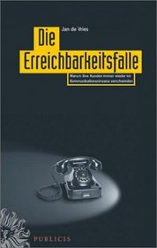Die Erreichbarkeitsfalle: Lassen Sie Ihre Kunden Nicht Im Kommunikationsnirwana Verschwinden (German Edition)