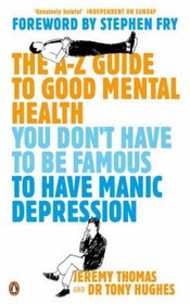 You Don't Have to Be Famous to Have Manic Depression: The A-Z Guide to Good Mental Health