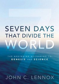 Seven Days That Divide the World: The Beginning According to Genesis and Science
