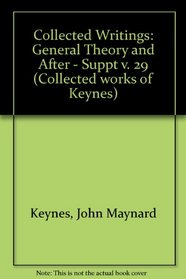 Collected Writings: General Theory and After - Suppt v. 29 (Collected Works of Keynes)