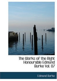 The Works of the Right Honourable Edmund Burke  Vol. 07 (Large Print Edition)