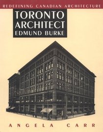 Toronto Architect Edmund Burke: Redefining Canadian Architecture