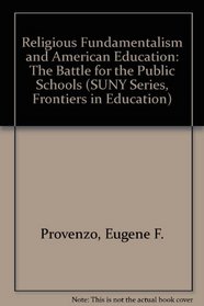 Religious Fundamentalism and American Education: The Battle for the Public Schools (S U N Y Series in Philosophy of Education)