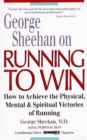 George Sheehan on Running to Win: How to Achieve the Physical, Mental & Spiritual Victories of Running