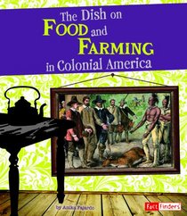 Dish on Food and Farming in Colonial America (Fact Finders: Life in the American Colonies)