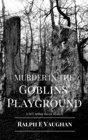 Murder in the Goblins Playground (DCI Arthur Ravyn, Bk 1)