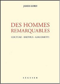 Des hommes remarquables : cocteau, balthus, giacometti