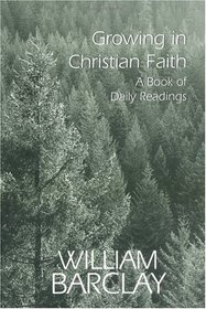 Growing in Christian Faith: A Book of Daily Readings (The William Barclay Library)