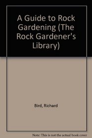 A Guide to Rock Gardening (The Rock Gardener's Library)