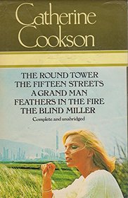 Catherine Cookson: The Round Tower / The Fifteen Streets / A Grand Man / Feathers In The Fire / The Blind Miller...Complete and unabridged