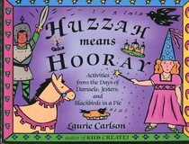 Huzzah Means Hooray: Activities from the Days of Damsels, Jesters, and Blackbirds in a Pie