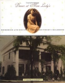 Dinner at Miss Lady's: Memories and Recipes from a Southern Childhood