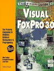 The Visual Guide to Visual Foxpro 3.0: The Pictorial Companion to Windows Database Management & Programming (Visual Guides)