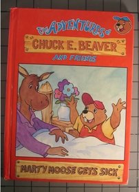 Marty Moose Gets Sick (The Adventures of Chuck E Beaver and Friends)