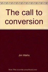 The Call to Conversion: Recovering the Gospel for These Times