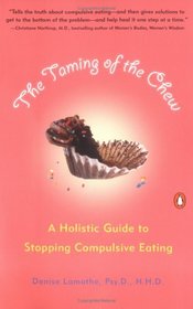The Taming of the Chew : A Holistic Guide to Stopping Compulsive Eating