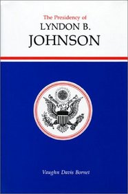 The Presidency of Lyndon B. Johnson (American Presidency Series)