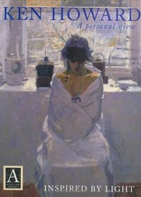 Ken Howard a Personal View: Inspired by Light (Atelier Series)