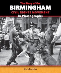 The Story of the Birmingham Civil Rights Movement in Photographs (The Story of the Civil Rights Movement in Photographs)