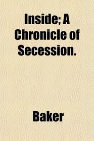 Inside; A Chronicle of Secession.