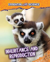 Inheritance and Reproduction (Infosearch: Essential Life Science)