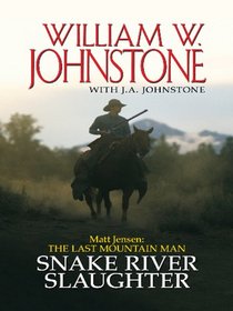 Matt Jensen The Last Mountain Man Snake River Slaughter (Wheeler Large Print Western)