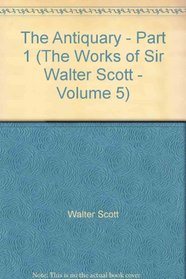 The Antiquary, part I (The Works of Sir Walter Scott, Vol. 5)