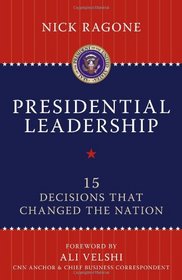 Presidential Leadership: 15 Decisions That Changed the Nation
