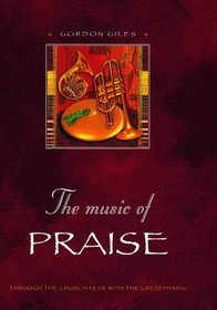 The Music of Praise: Through the Church Year With the Great Hymns