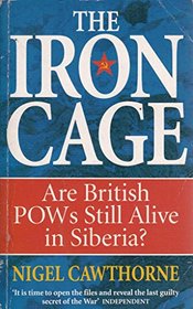 The Iron Cage: Are British Prisoners of War Abandoned in Soviet Hands Still Alive in Siberia?