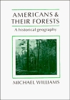 Americans and their Forests : A Historical Geography (Studies in Environment and History)