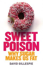 Sweet Poison: Why Sugar is Making Us Fat
