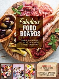 Fabulous Food Boards Kit: Simple and Inspiring Recipe Ideas to Share at Every Gathering ? Includes: 48-page Recipe Book, 2 Natural Bamboo Cutting Boards