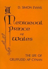 Mediaeval Prince of Wales: Life of Gruffudd Ap Cynan