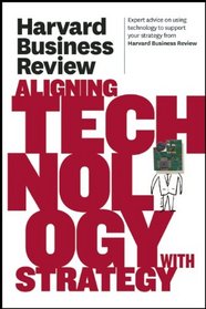 Harvard Business Review on Aligning Technology with Strategy (Harvard Business Review Paperback Series)