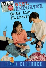 Girl Reporter Gets the Skinny! (Get Real, 7)
