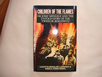 Children of the Flames: Dr.Josef Mengele and the Untold Story of the Twins of Auschwitz