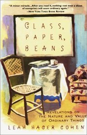 Glass, Paper, Beans : Revelations on the Nature and Value of Ordinary Things