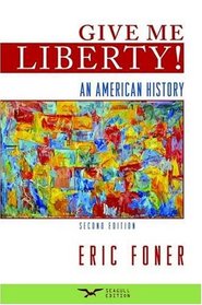 Give Me Liberty!: An American History, Second Seagull Edition, One-Volume Edition (v. 2)
