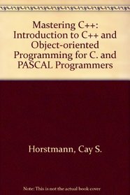 Mastering C++: An Introduction to C++ and Object-Oriented Programming for C and Pascal Programmers