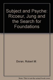 Subject and Psyche: Ricoeur, Jung and the Search for Foundations