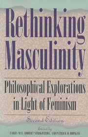 Rethinking Masculinity, 2nd Edition: Philosophical Explorations in Light of Feminism (New Feminist Perspectives Series)