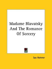 Madame Blavatsky And The Romance Of Sorcery