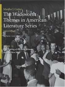 The Wadsworth Themes American Literature Series, 1910-1945 Theme 13: The Making of the New Woman and the New Man