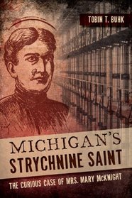 Michigan's Strychnine Saint: The Curious Case of Mrs. Mary Mcknight (True Crime)