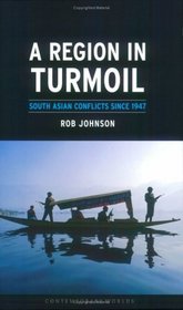 A Region in Turmoil : South Asian Conflicts since 1947 (Reaktion Books - Contemporary Worlds)