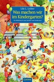 Was machen wir im Kindergarten? Ein Bilderbuch zum Suchen und Entdecken.