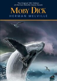 Moby Dick: The Original 1851 Edition (A Herman Melville Classic Novel)