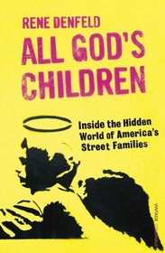 All God's Children: Inside the Dark and Violent World of America's Street Families